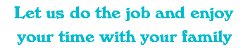 Let us do the job and enjoy your time with your family